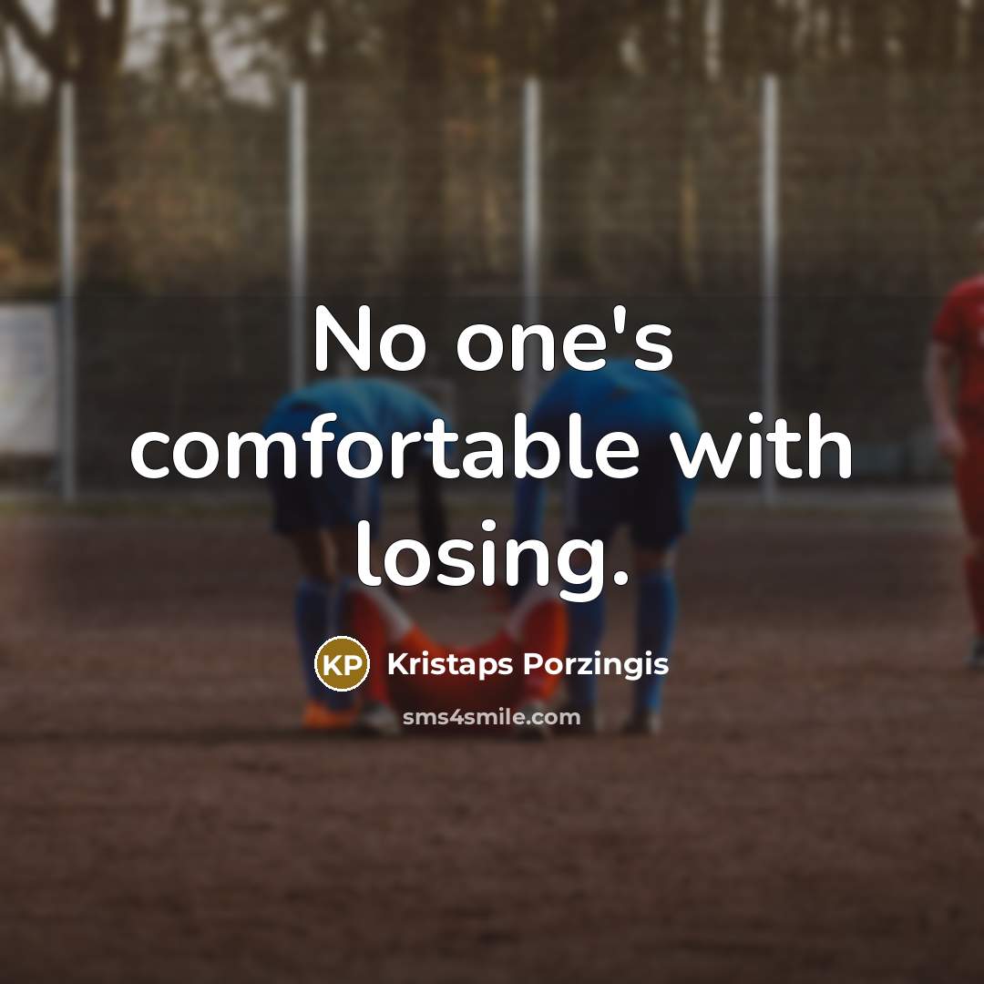 “No one's comfortable with losing.…” quote by Kristaps Porzingis