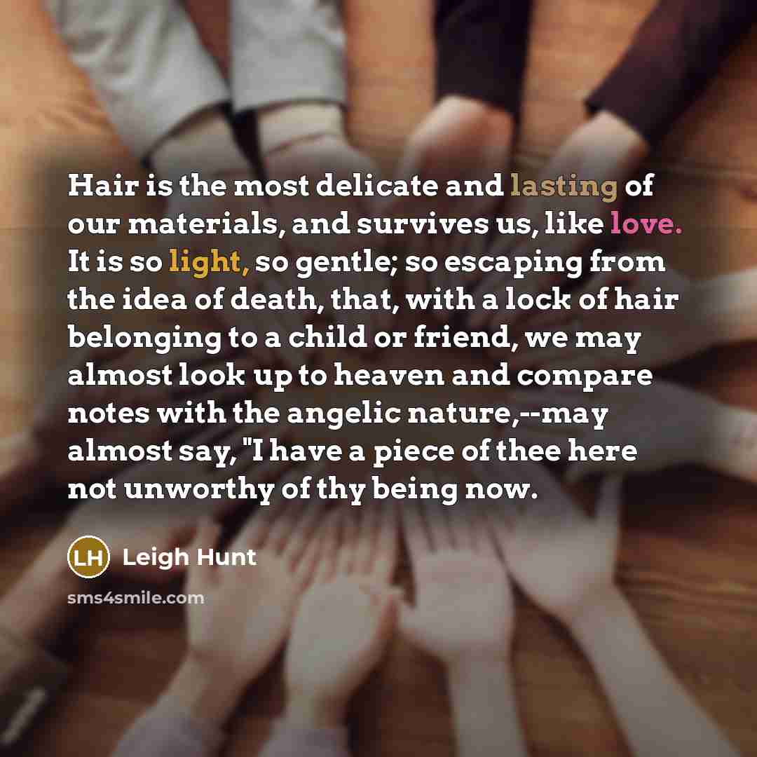 “Hair is the most delicate and lasting of our materials,…” quote by Leigh Hunt