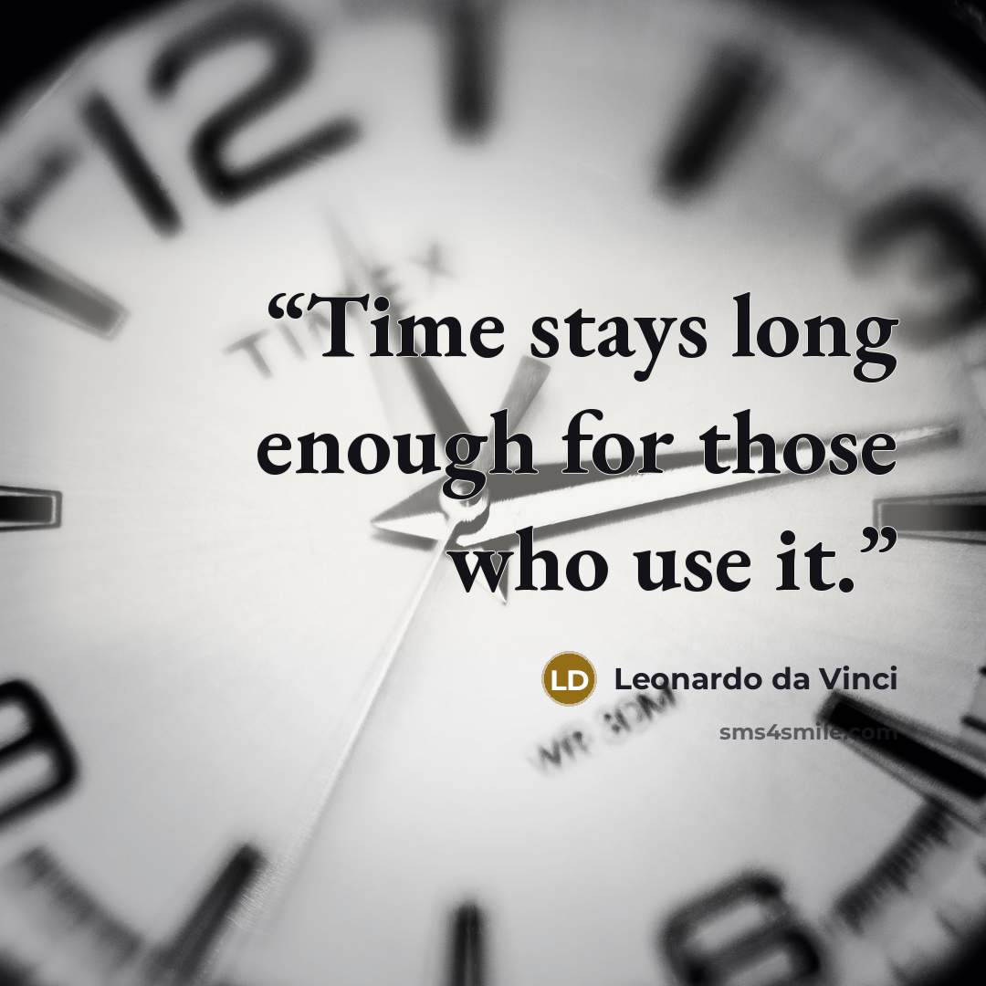 “Time stays long enough for those who use it.” quote by Leonardo Da Vinci