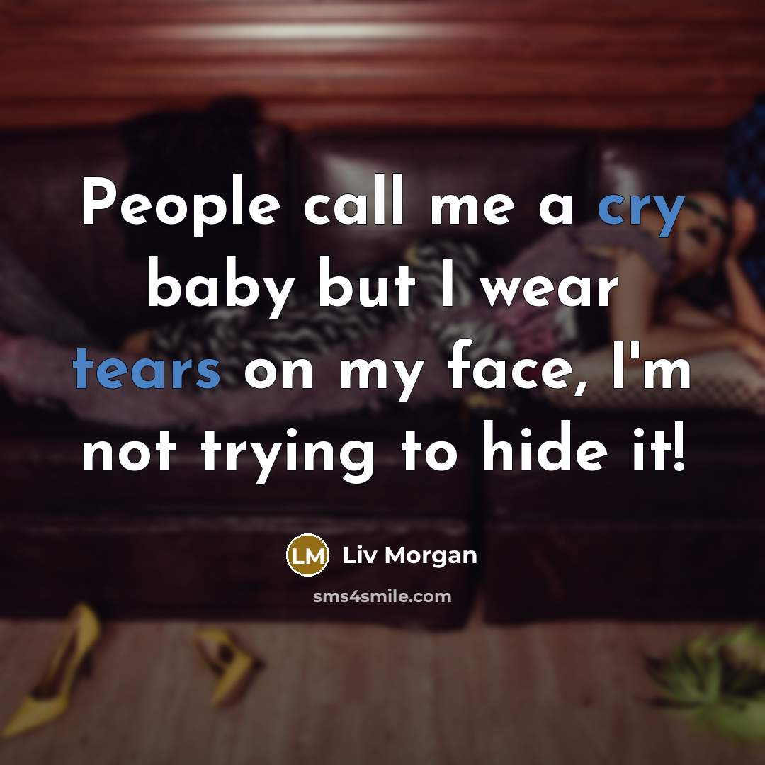 “People call me a cry baby but I wear tears…” quote by Liv Morgan