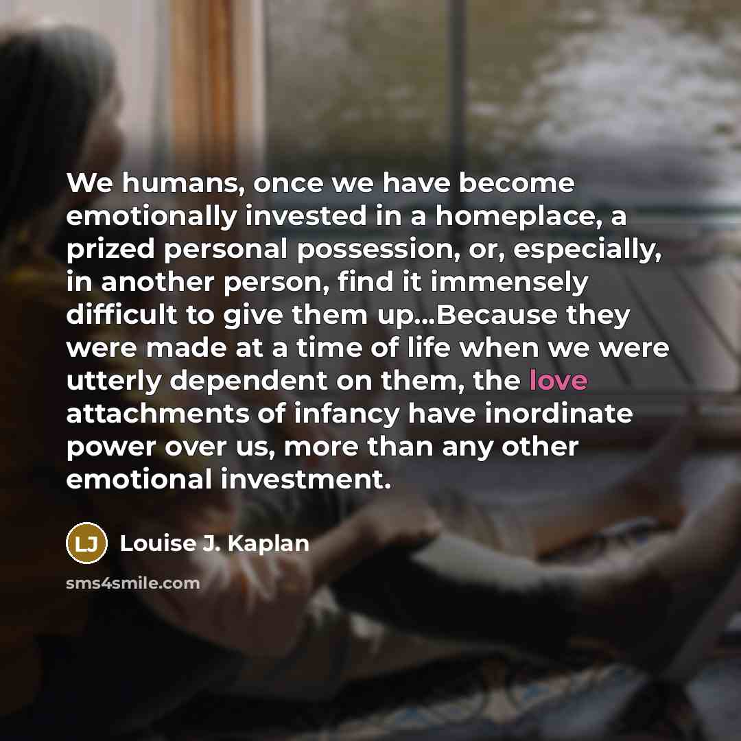 “We humans, once we have become emotionally invested in a…” quote by Louise J. Kaplan