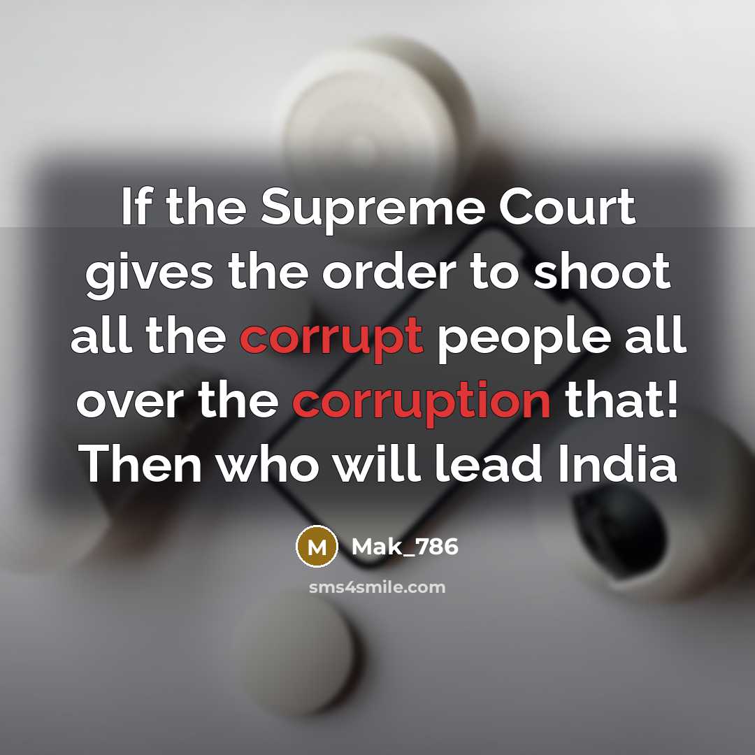 “If the Supreme Court gives the order to shoot all the corrupt people all over the corruption that! Then who will lead India” quote by Mak_786