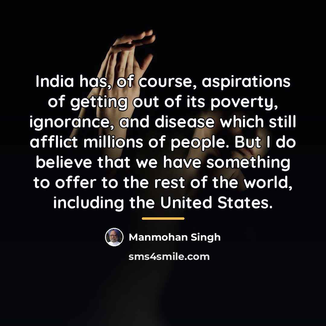 “India has, of course, aspirations of getting out of its…” quote by Manmohan Singh