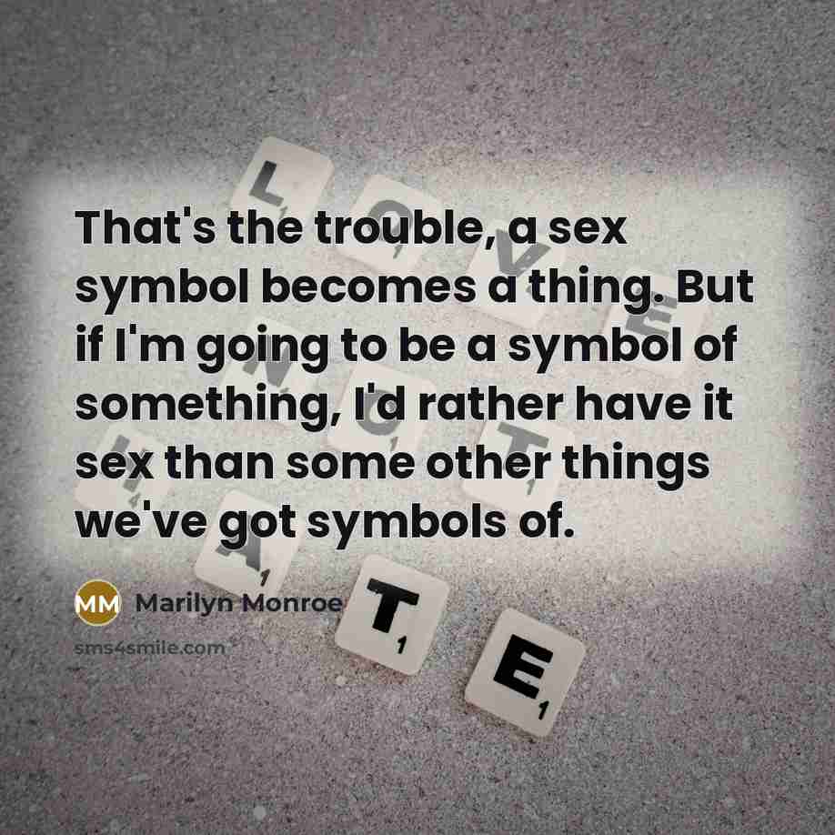 “That's the trouble, a sex symbol becomes a thing. But…” quote by Marilyn Monroe