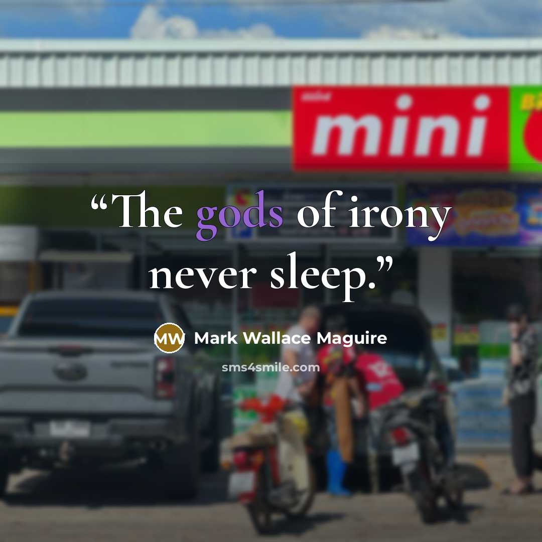 “The gods of irony never sleep.” quote by Mark Wallace Maguire