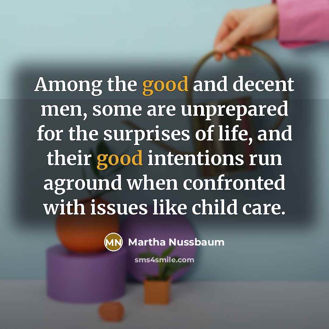 “Among the good and decent men, some are unprepared for…” quote by Martha Nussbaum