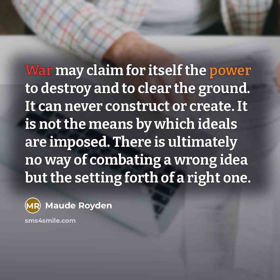 “War may claim for itself the power to destroy and…” quote by Maude Royden