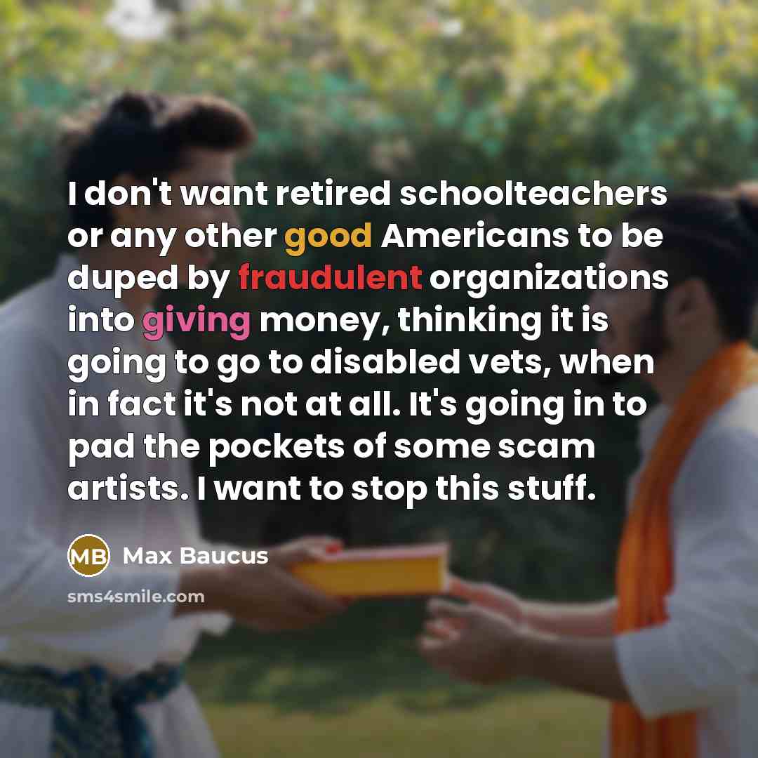 “I don't want retired schoolteachers or any other good Americans…” quote by Max Baucus