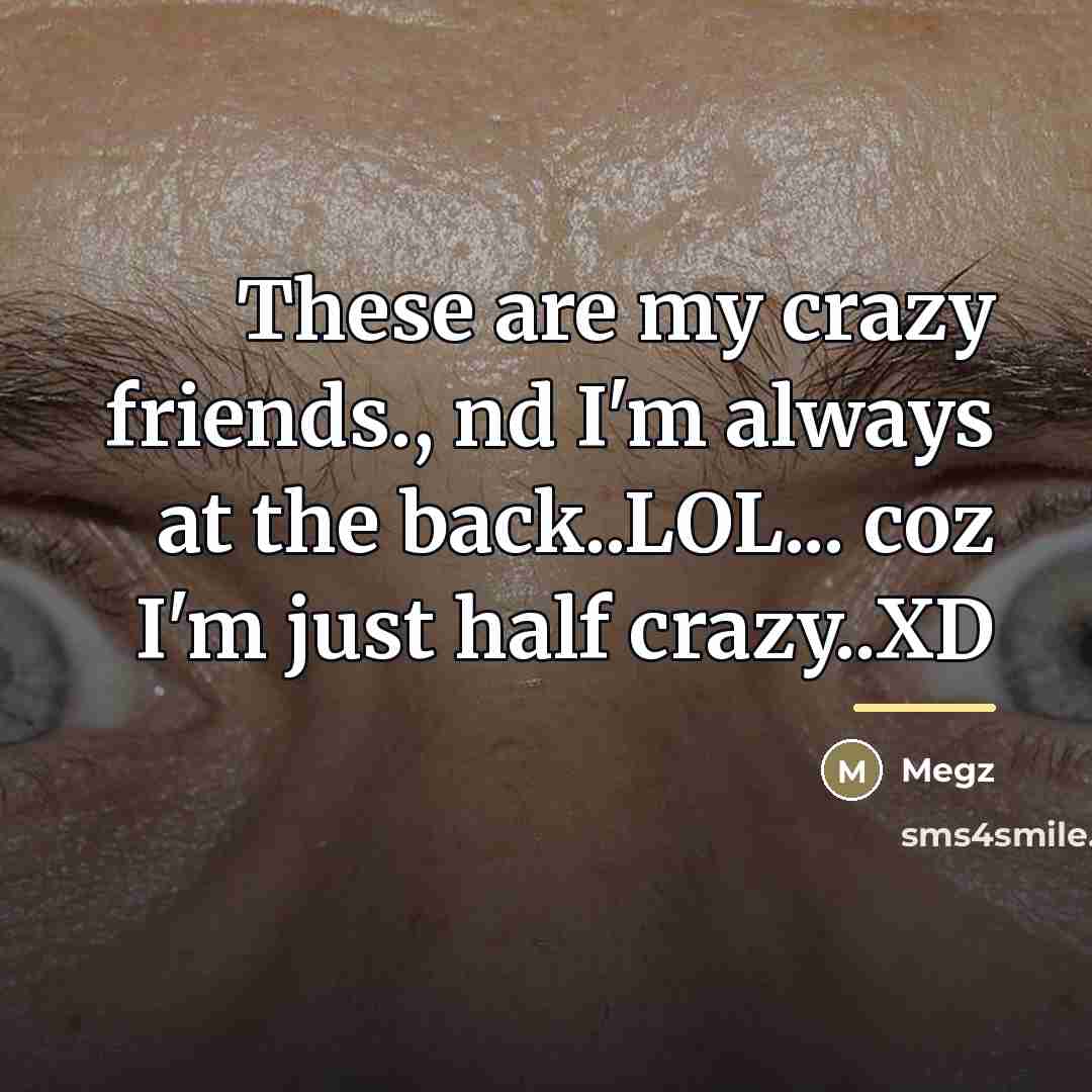 “These are my crazy friends., nd I'm always at the…” quote by Megz