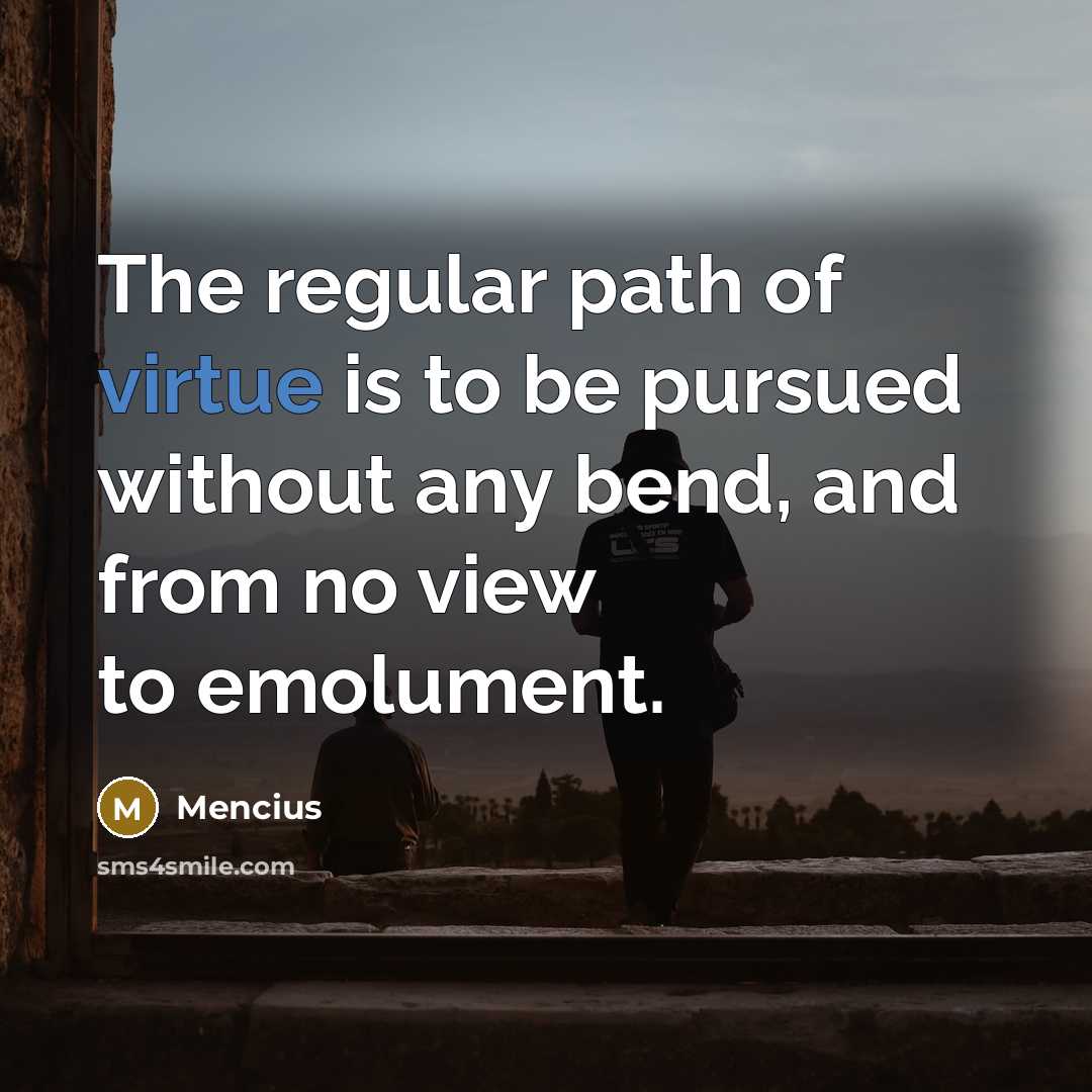 “The regular path of virtue is to be pursued without…” quote by Mencius