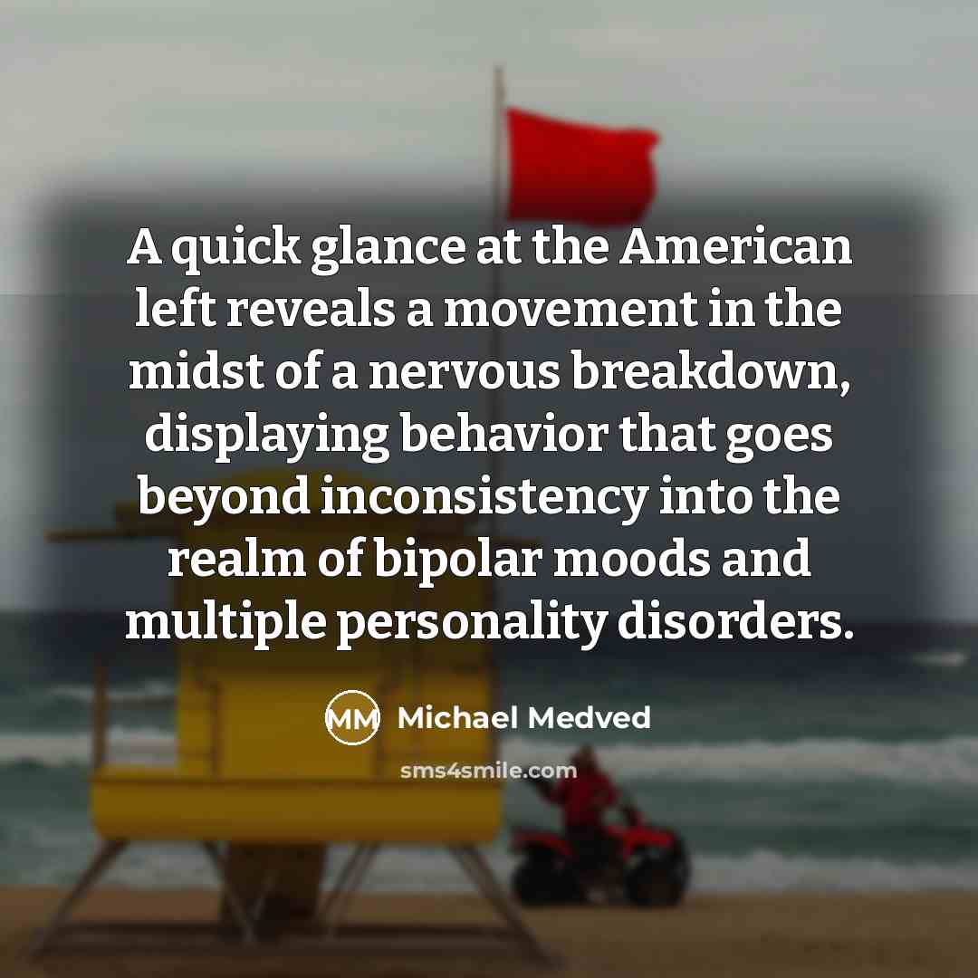 “A quick glance at the American left reveals a movement…” quote by Michael Medved