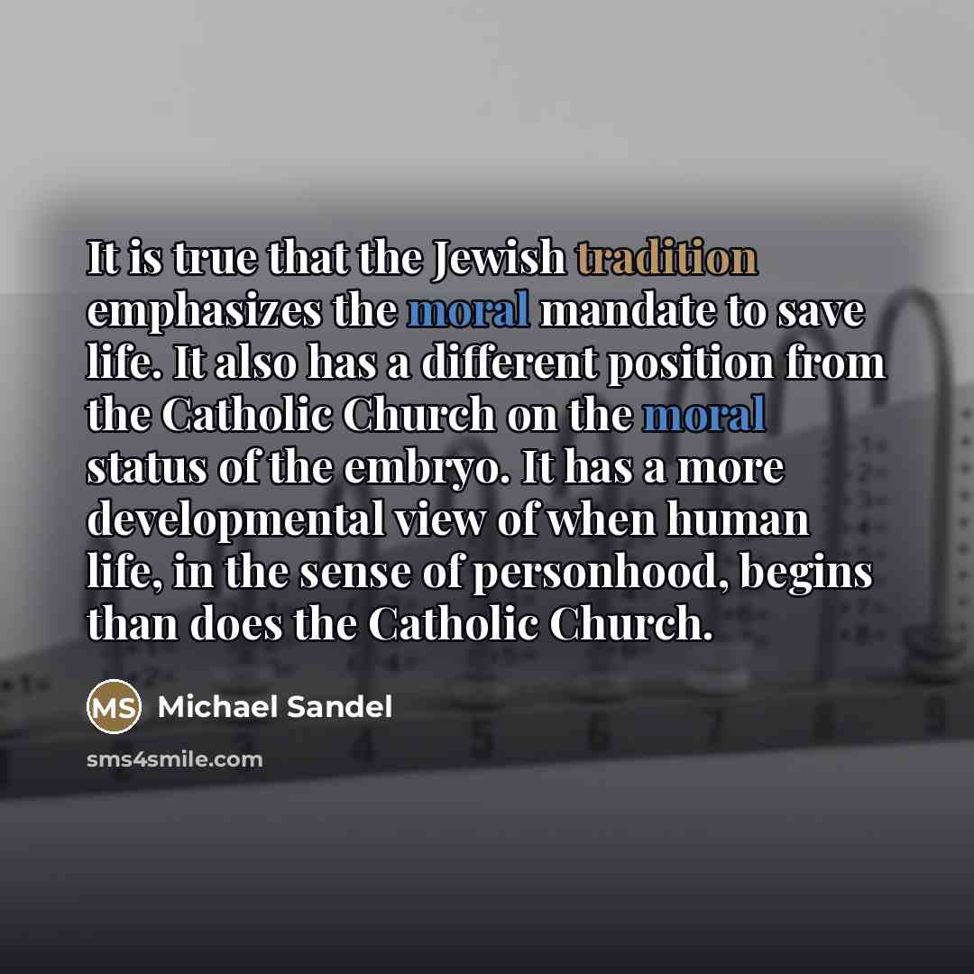 “It is true that the Jewish tradition emphasizes the moral…” quote by Michael Sandel