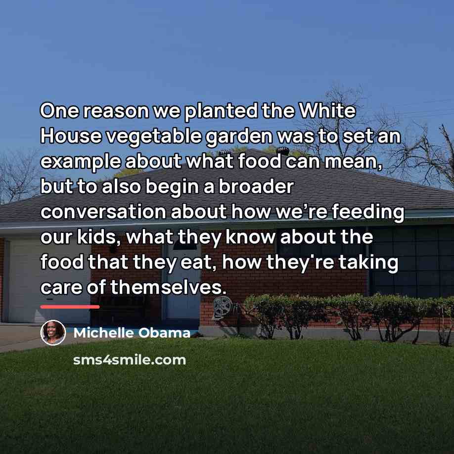 “One reason we planted the White House vegetable garden was…” quote by Michelle Obama