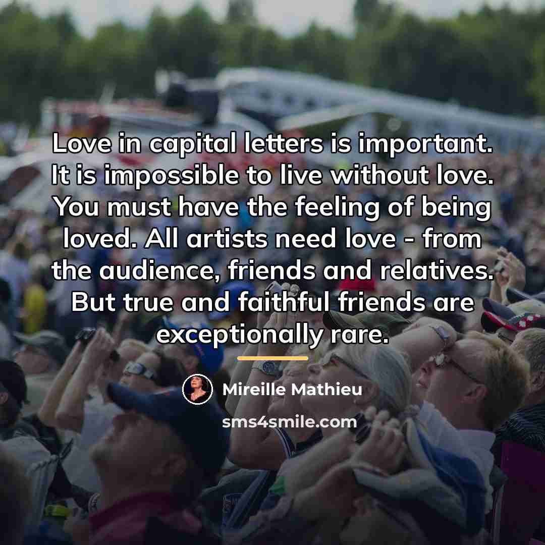 “Love in capital letters is important. It is impossible to…” quote by Mireille Mathieu