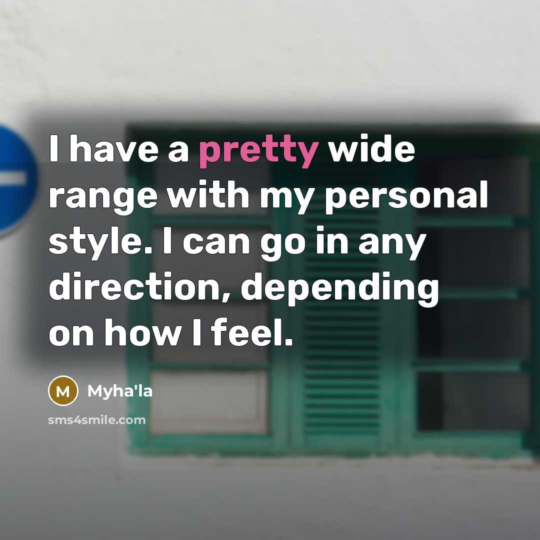“I have a pretty wide range with my personal style.…” quote by Myha'la