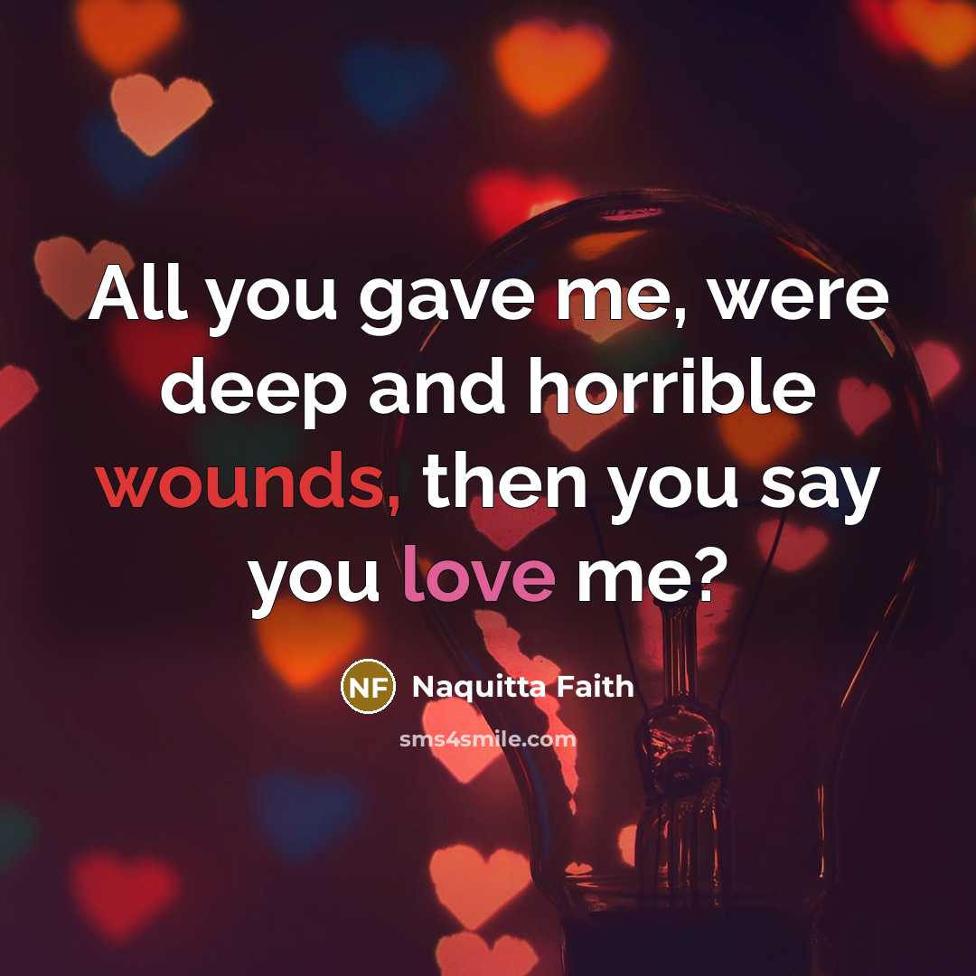 “All you gave me, were deep and horrible wounds, then…” quote by Naquitta Faith