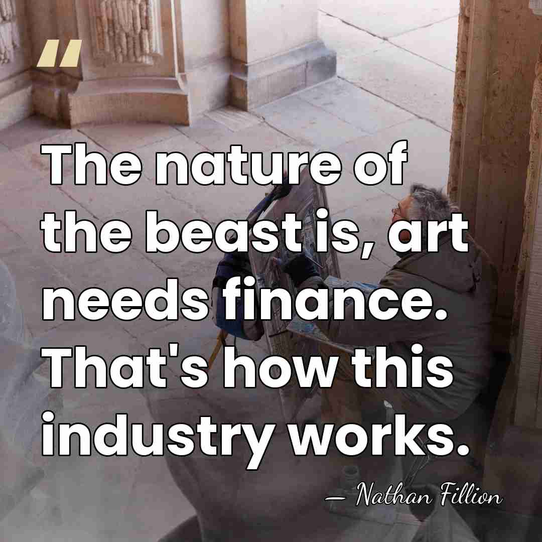 The nature of the beast is, art needs finance. That's how this&hellip; - Nathan Fillion