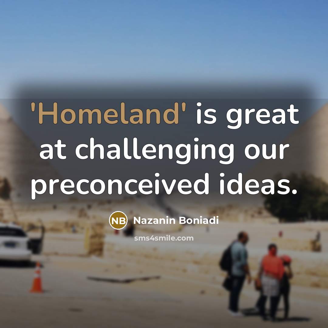 “'Homeland' is great at challenging our preconceived ideas.…” quote by Nazanin Boniadi