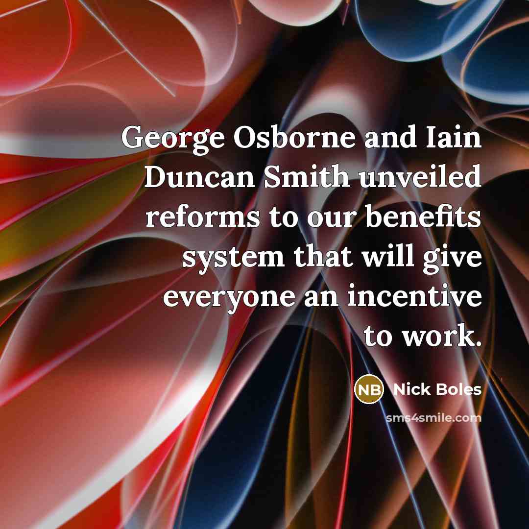 “George Osborne and Iain Duncan Smith unveiled reforms to our…” quote by Nick Boles