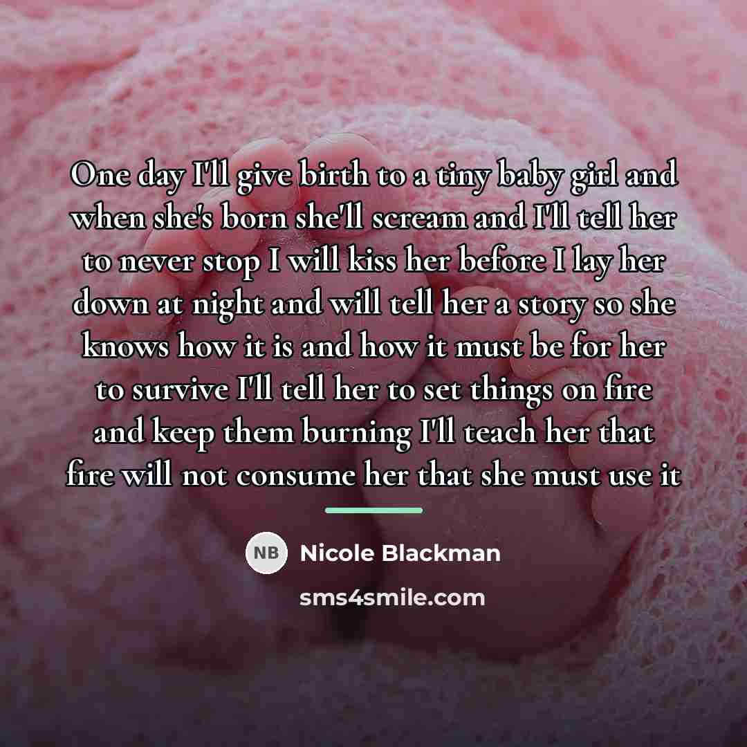 “One day I'll give birth to a tiny baby girl…” quote by Nicole Blackman