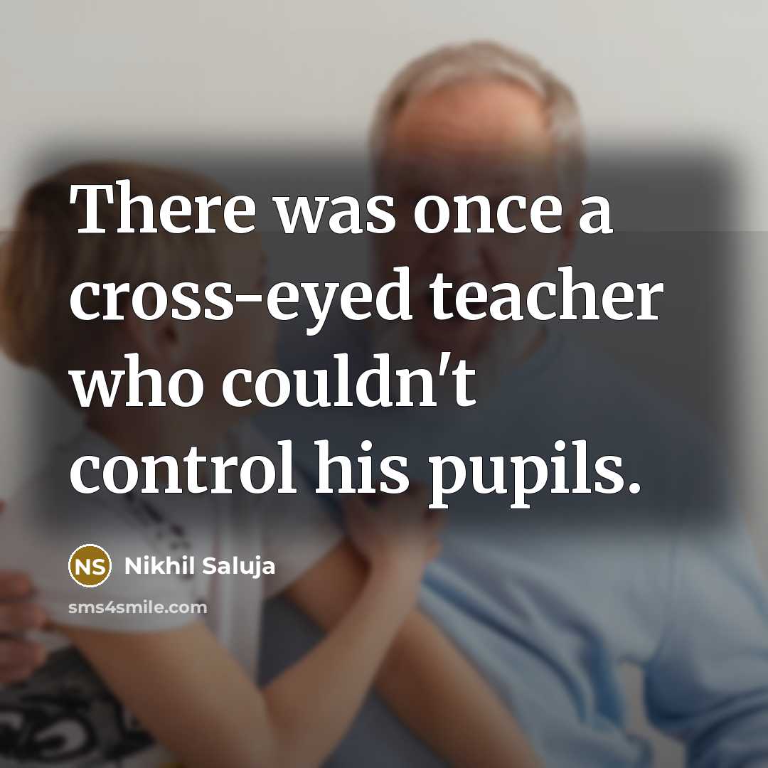 “There was once a cross-eyed teacher who couldn't control his…” quote by Nikhil Saluja