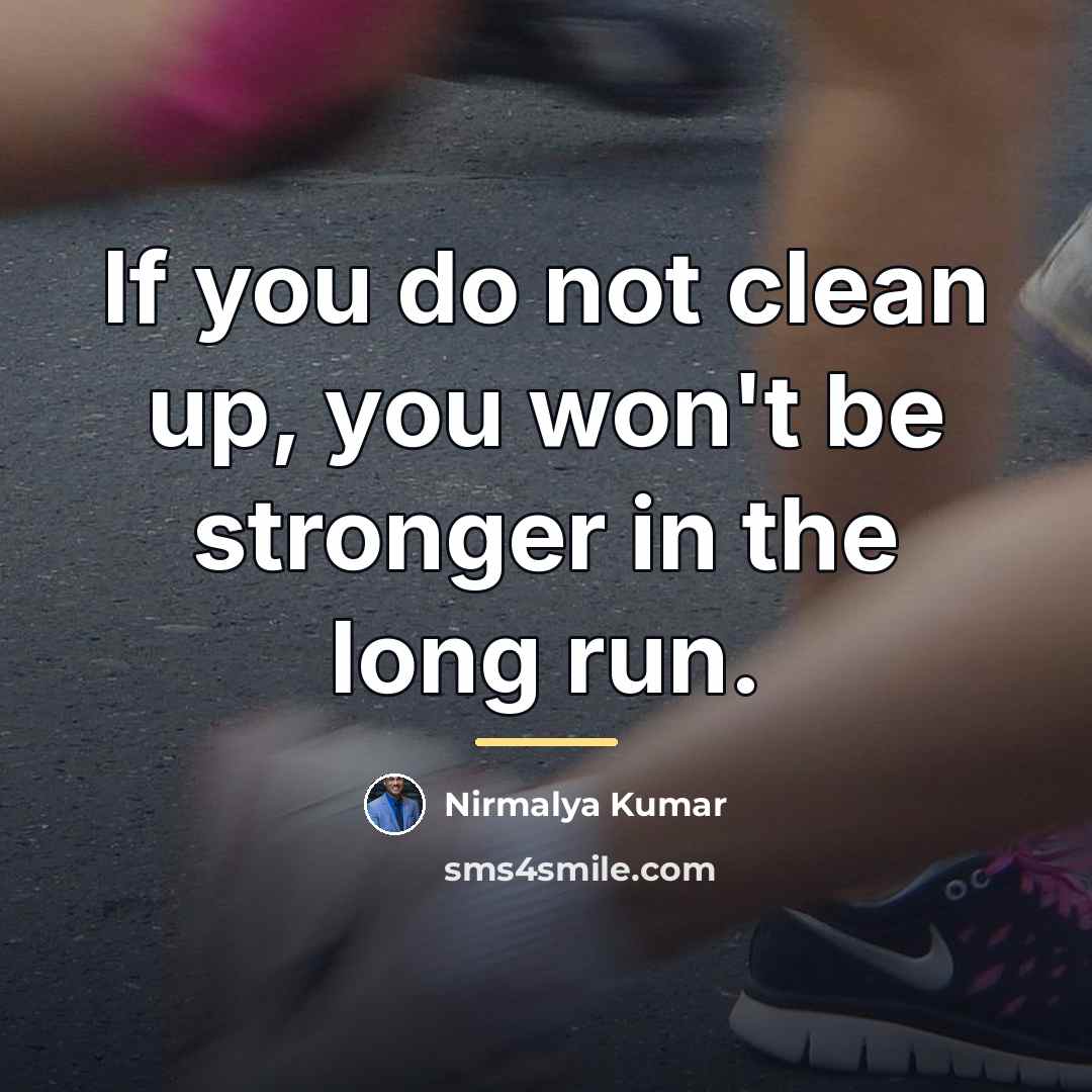 “If you do not clean up, you won't be stronger…” quote by Nirmalya Kumar