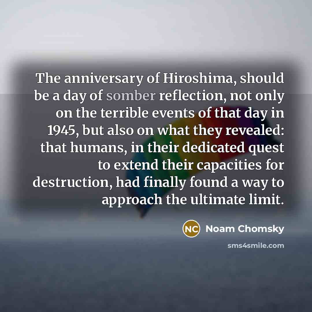 “The anniversary of Hiroshima, should be a day of somber…” quote by Noam Chomsky