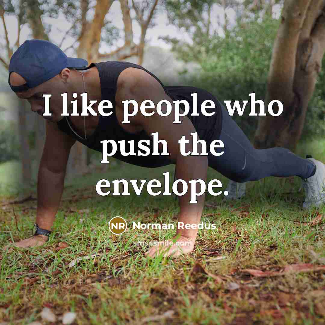 “I like people who push the envelope.…” quote by Norman Reedus