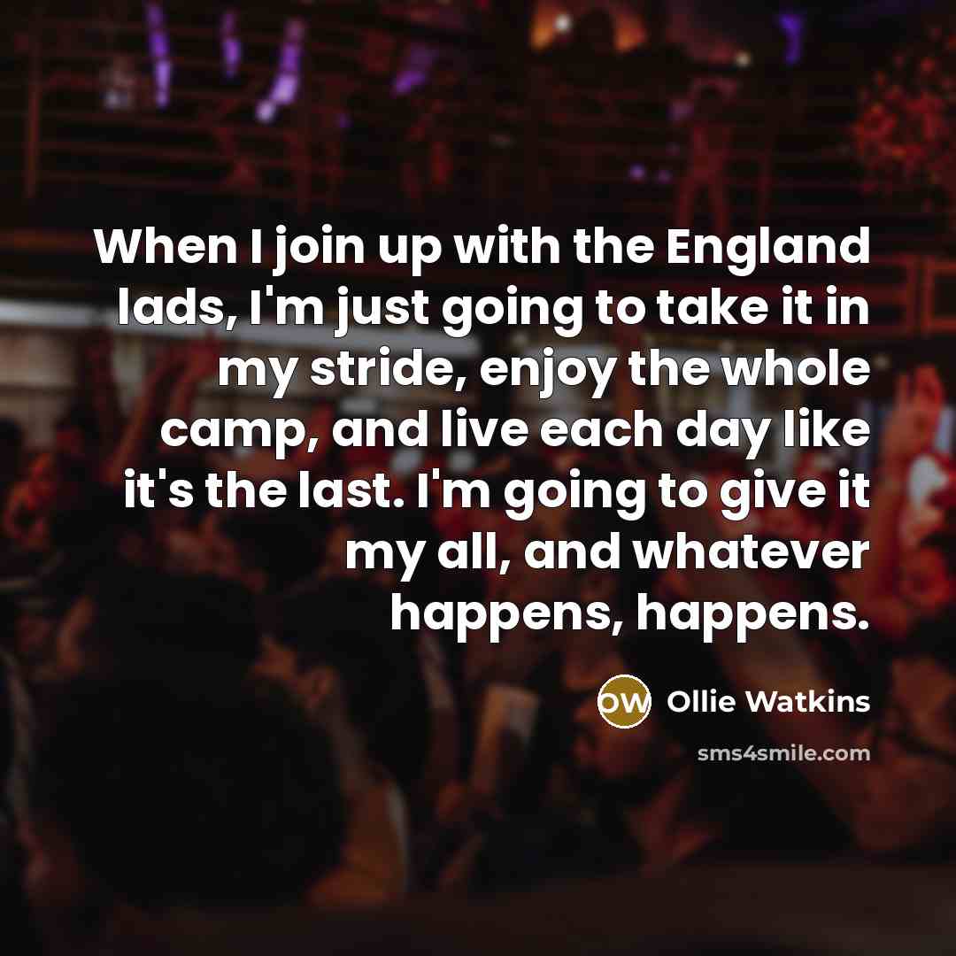 “When I join up with the England lads, I'm just…” quote by Ollie Watkins