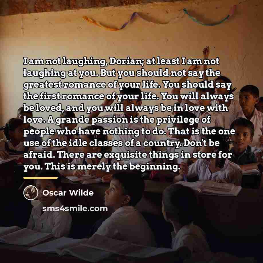 “I am not laughing, Dorian; at least I am not…” quote by Oscar Wilde