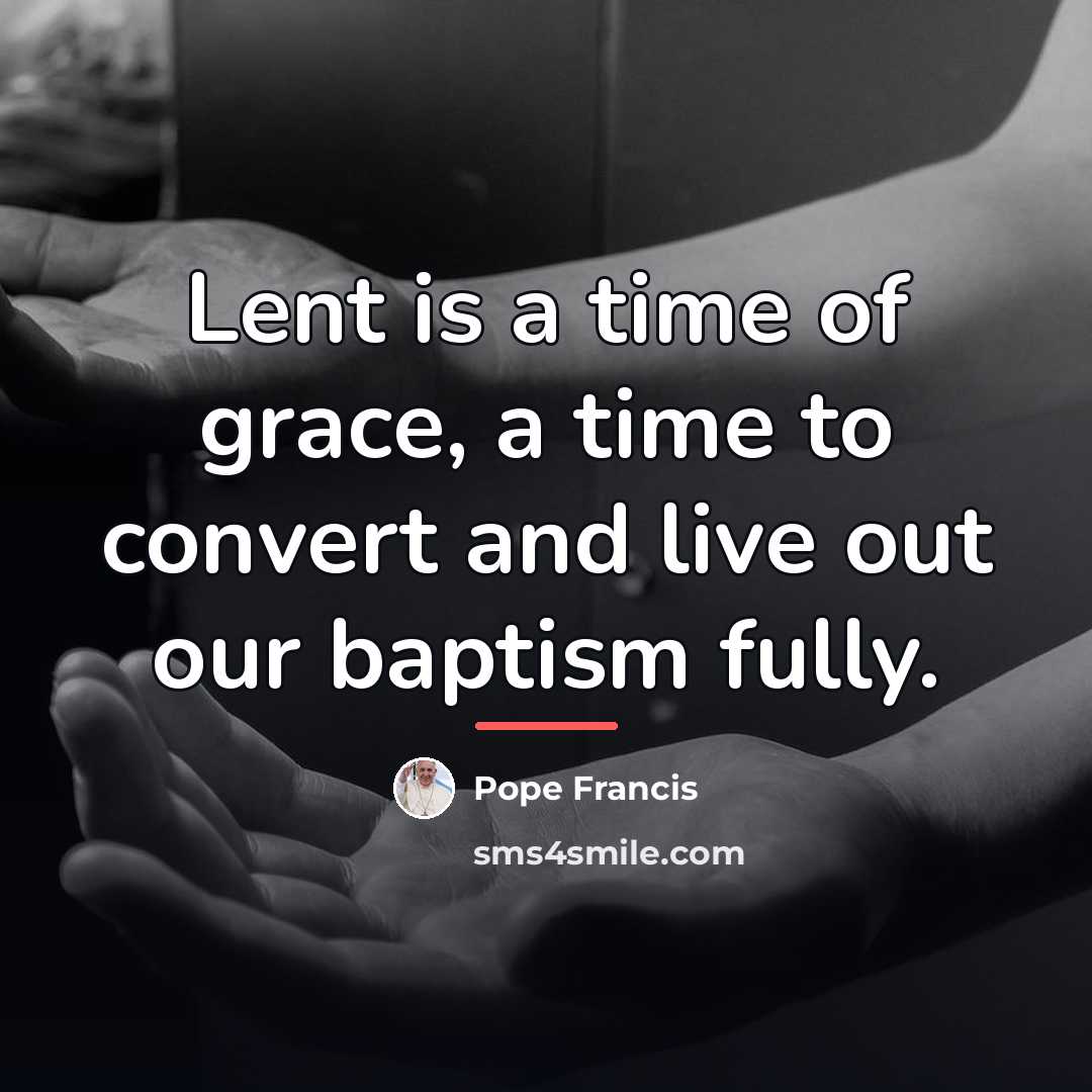 “Lent is a time of grace, a time to convert…” quote by Pope Francis