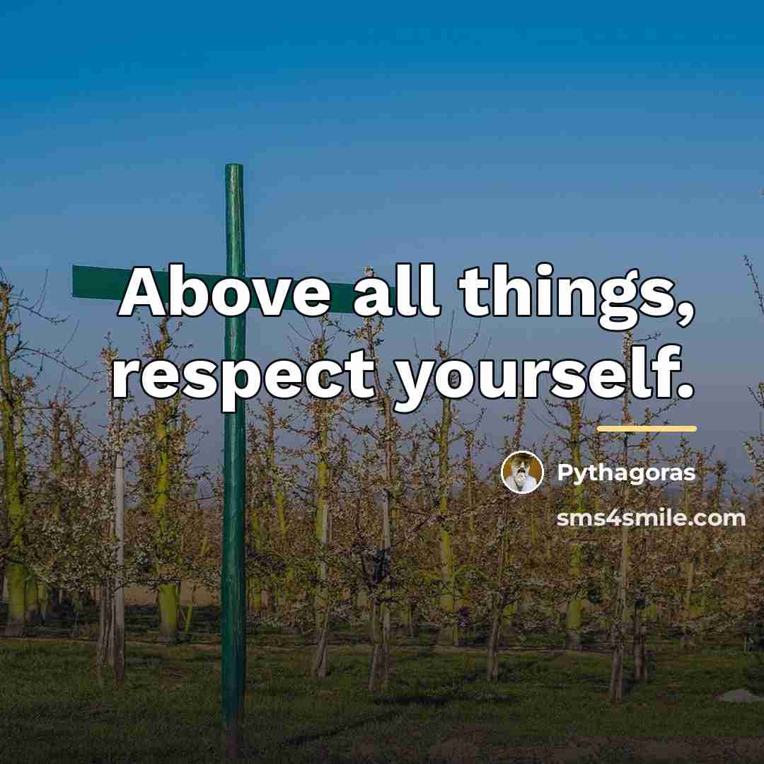 “Above all things, respect yourself.…” quote by Pythagoras