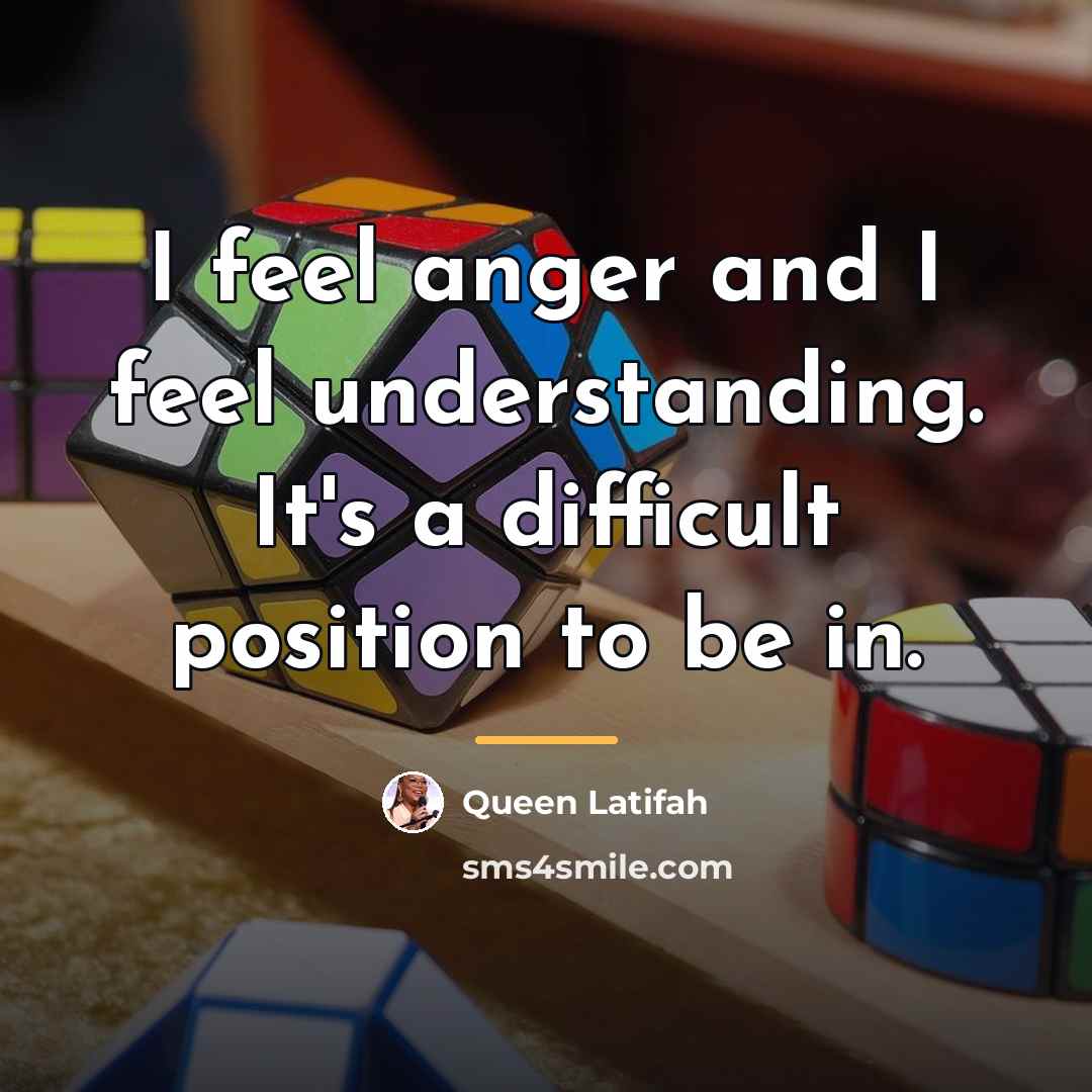 “I feel anger and I feel understanding. It's a difficult…” quote by Queen Latifah