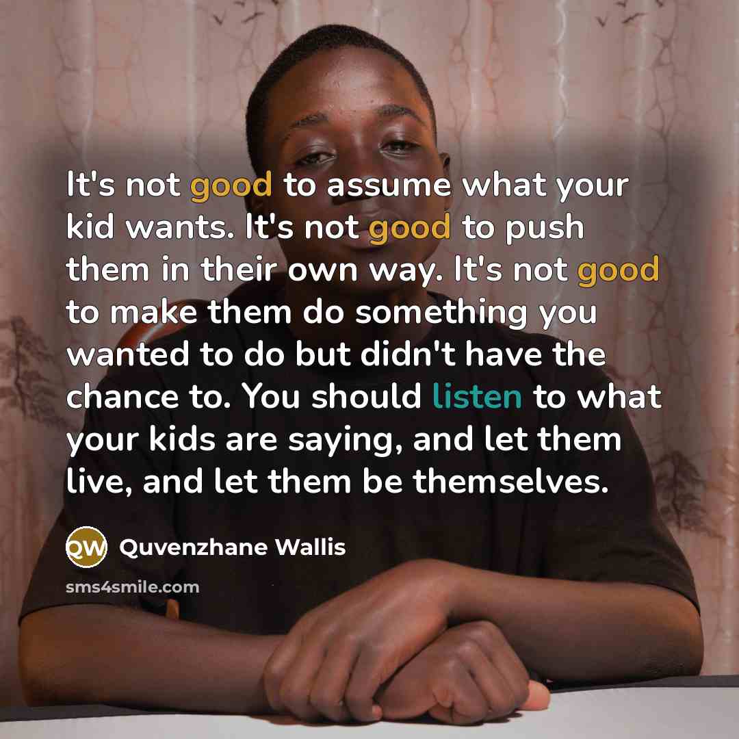 “It's not good to assume what your kid wants. It's…” quote by Quvenzhane Wallis