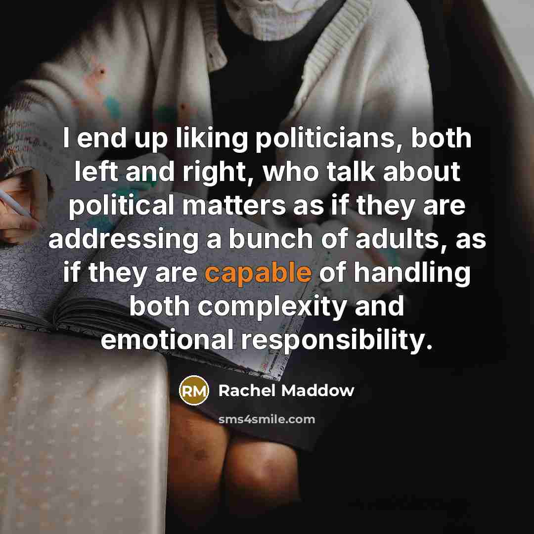 “I end up liking politicians, both left and right, who…” quote by Rachel Maddow