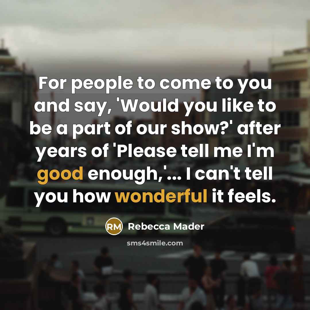 “For people to come to you and say, 'Would you…” quote by Rebecca Mader