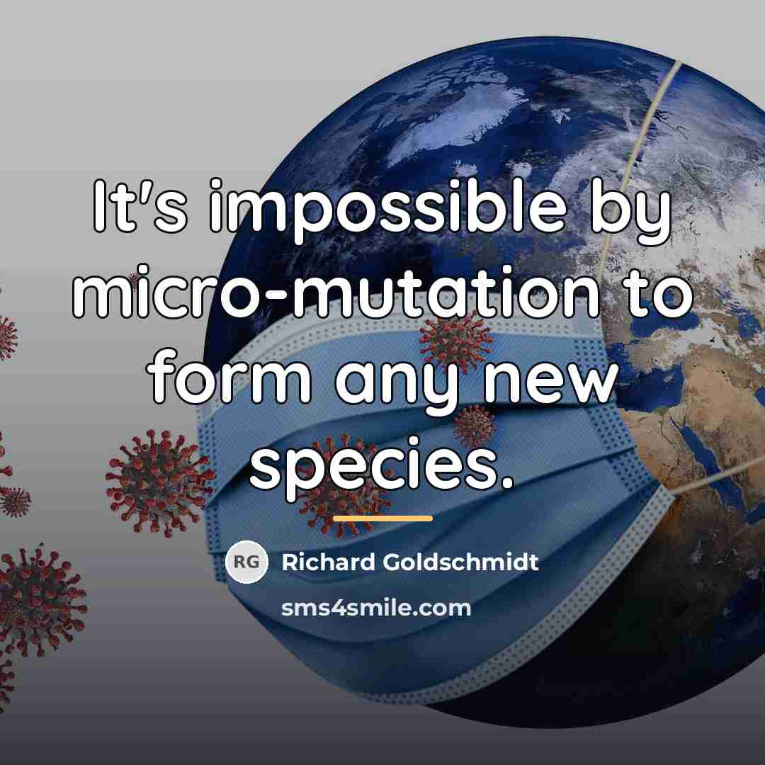 “It's impossible by micro-mutation to form any new species.…” quote by Richard Goldschmidt