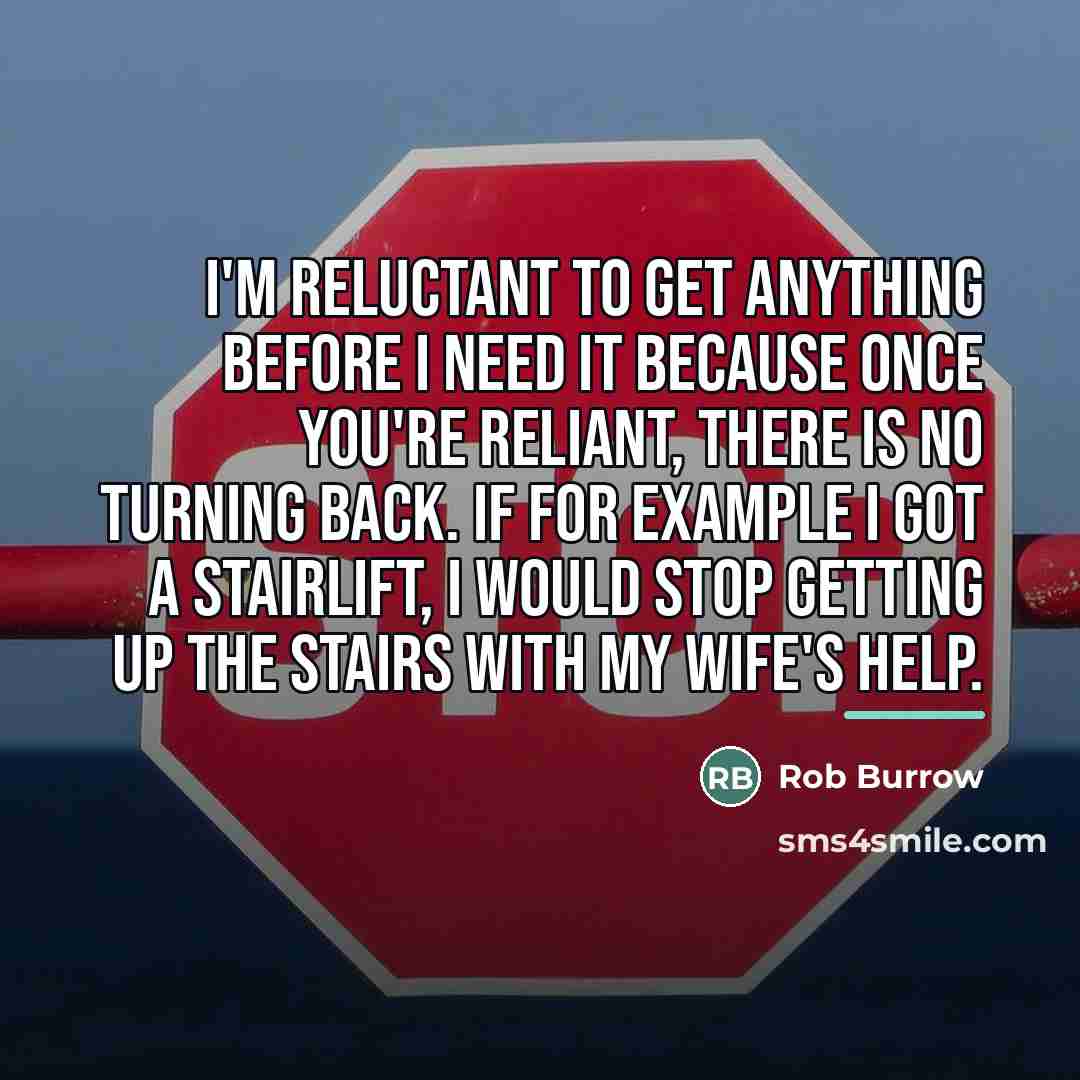 “I'm reluctant to get anything before I need it because…” quote by Rob Burrow