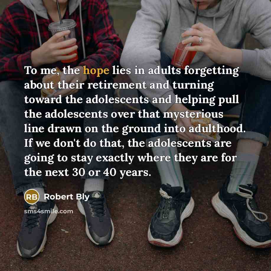 “To me, the hope lies in adults forgetting about their…” quote by Robert Bly