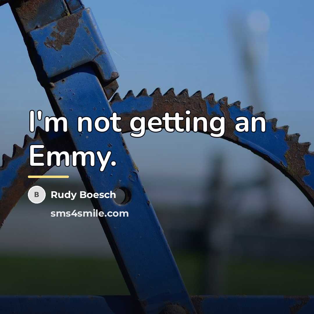 “I'm not getting an Emmy.…” quote by Rudy Boesch