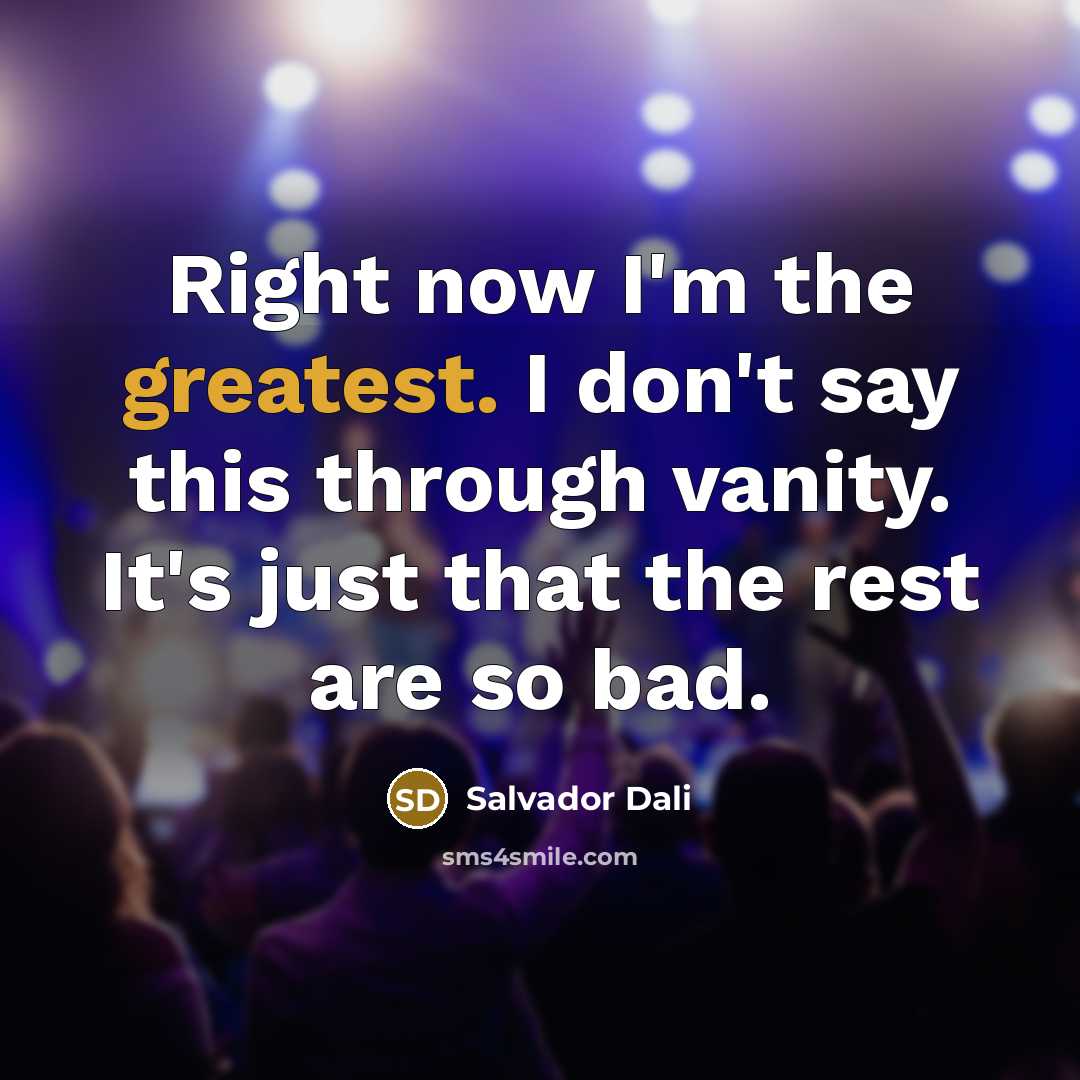 “Right now I'm the greatest. I don't say this through…” quote by Salvador Dali
