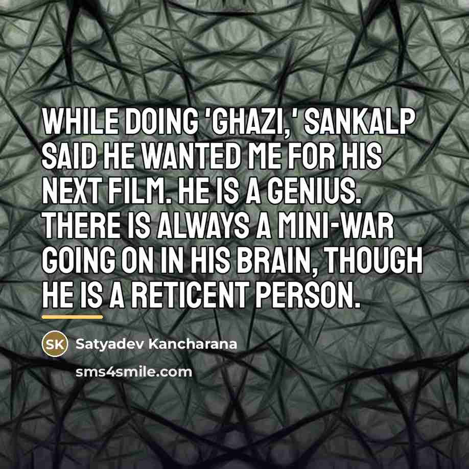 “While doing 'Ghazi,' Sankalp said he wanted me for his…” quote by Satyadev Kancharana