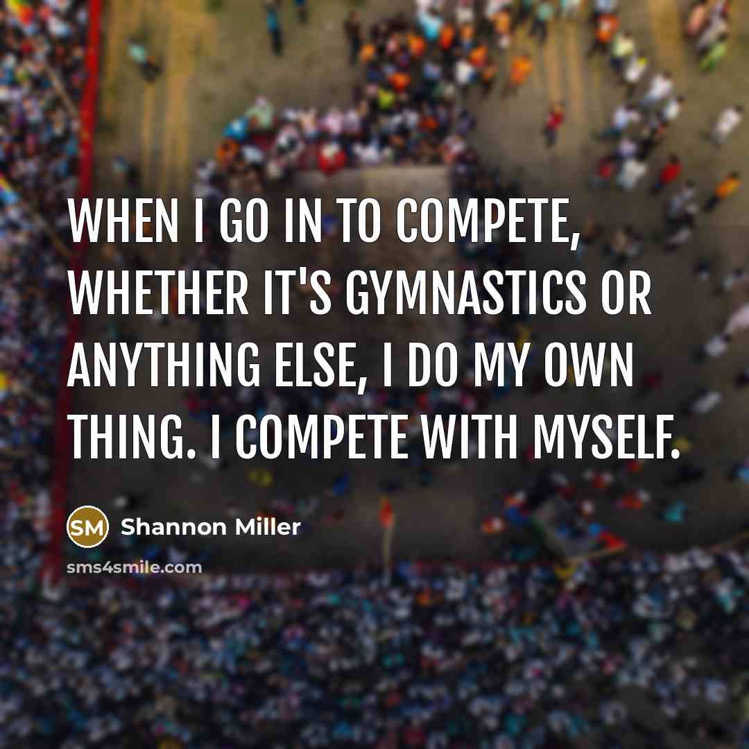 “When I go in to compete, whether it's gymnastics or…” quote by Shannon Miller
