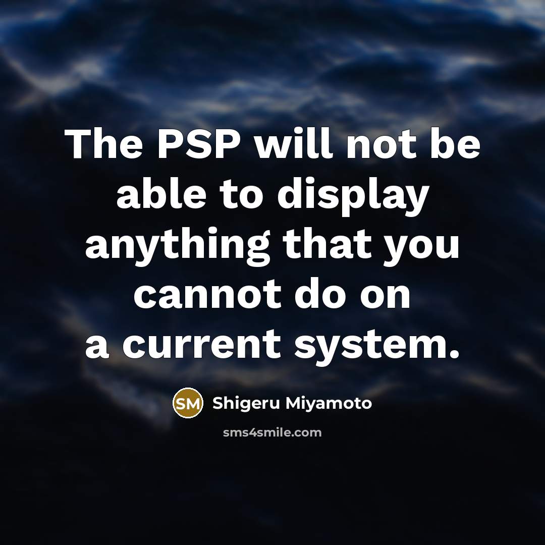 “The PSP will not be able to display anything that…” quote by Shigeru Miyamoto