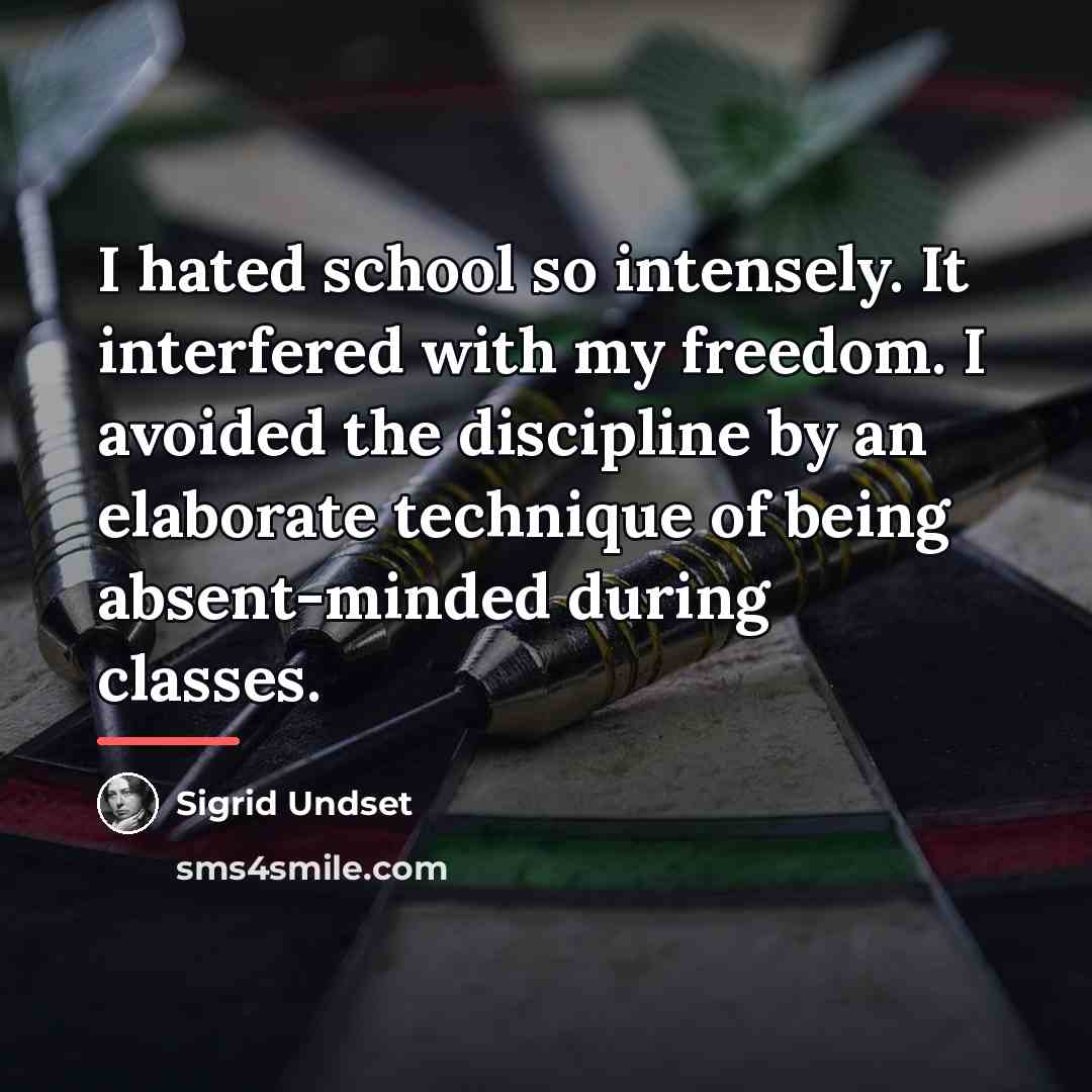 “I hated school so intensely. It interfered with my freedom.…” quote by Sigrid Undset