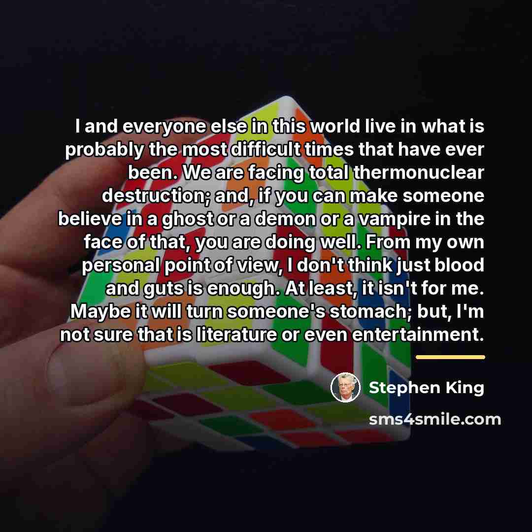 “I and everyone else in this world live in what…” quote by Stephen King