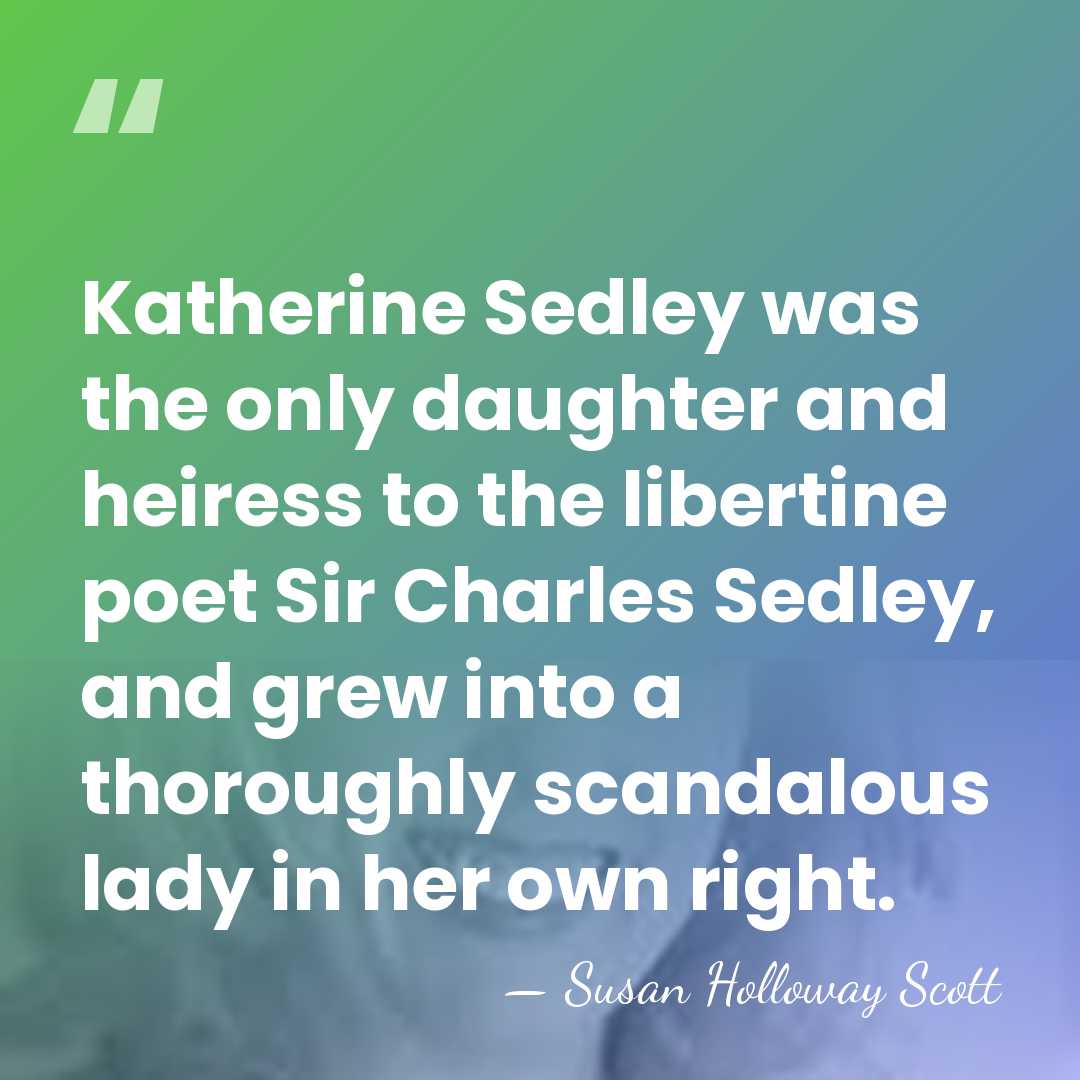 Katherine Sedley was the only daughter and heiress to the libertine poet&hellip; - Susan Holloway Scott