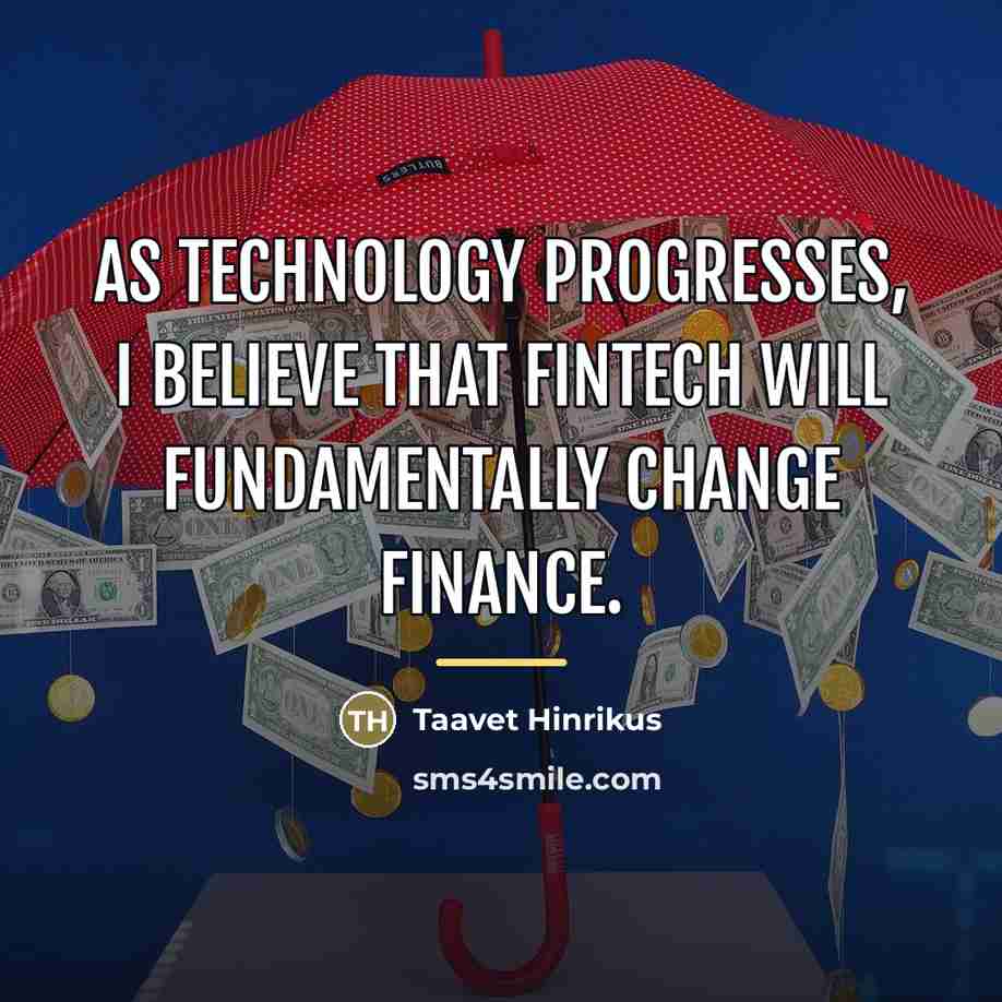“As technology progresses, I believe that fintech will fundamentally change…” quote by Taavet Hinrikus