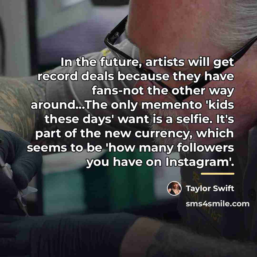 “In the future, artists will get record deals because they…” quote by Taylor Swift