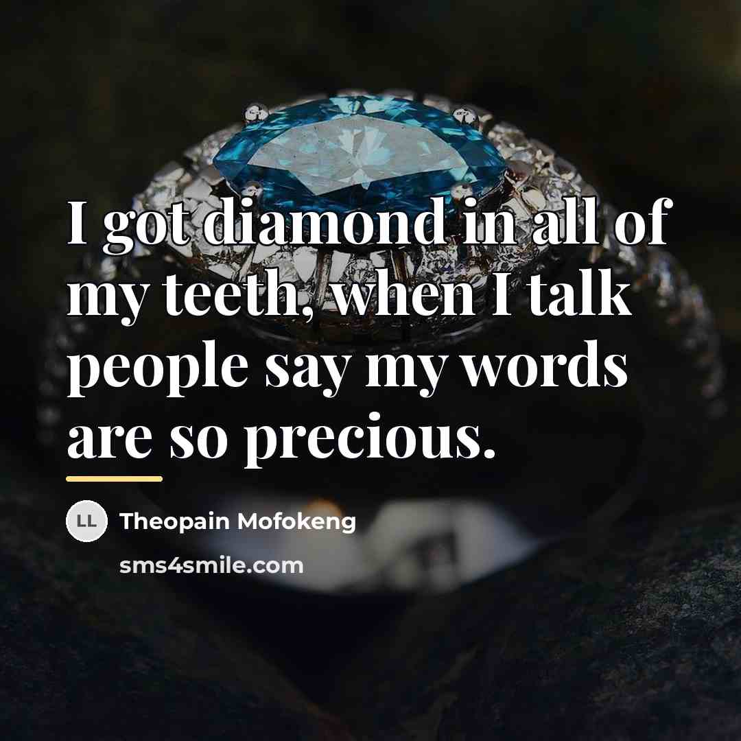 “I got diamond in all of my teeth, when I…” quote by Theopain Mofokeng